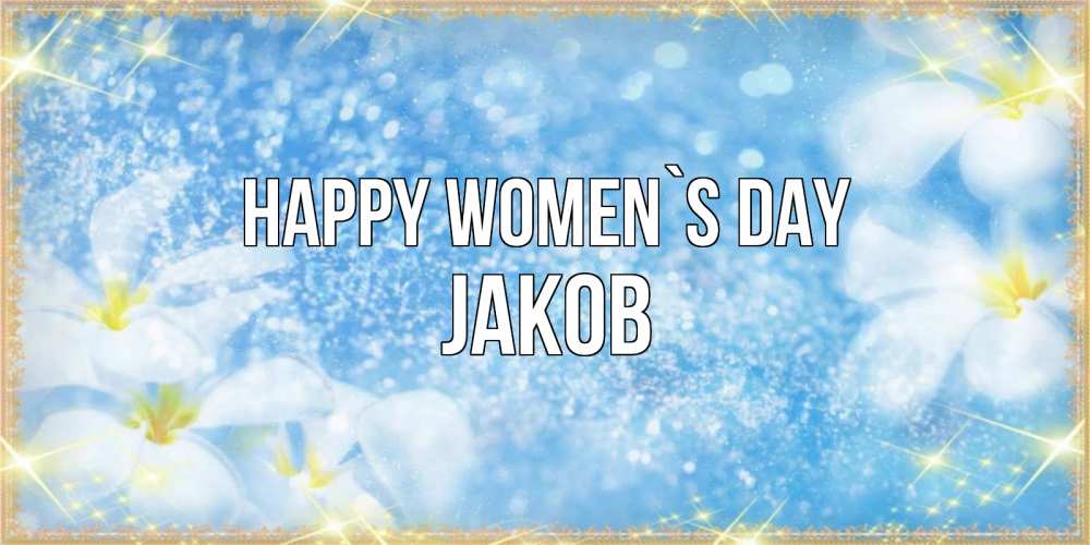 Greetings card с именем, Jakob happy women`s day международный женский день Greetings with text for free download 